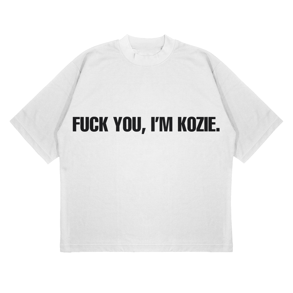 FUCK YOU, I'M KOZIE(White)